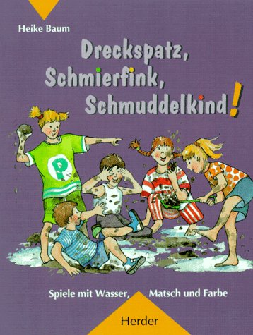Stock image for Dreckspatz, Schmierfink, Schmuddelkind. Spiele mit Wasser, Matsch und Farbe for sale by medimops
