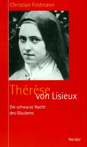 Die schwarze Nacht des Glaubens - Thérèse von Lisieux.