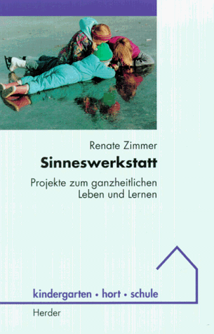 9783451263552: Die Sinneswerkstatt. Projekte zum ganzheitlichen Leben und Lernen