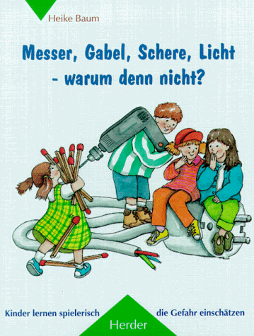 Imagen de archivo de Messer, Gabel, Schere, Licht, warum denn nicht? Kinder lernen spielerisch die Gefahr einschtzen a la venta por medimops