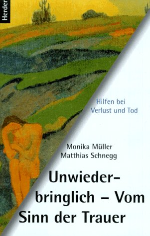 Stock image for Unwiederbringlich. Vom Sinn der Trauer. Hilfen bei Verlust und Tod for sale by medimops