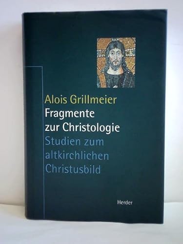 Fragmente zur Christologie. Studien zum altkirchlichen Christusbild. (9783451264115) by Grillmeier, Alois; Hainthaler, Theresia