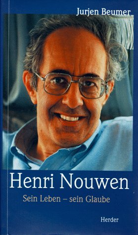 Henri Nouwen. Sein Leben - sein Glaube.
