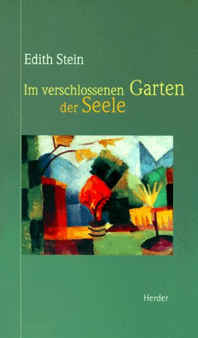 Im verschlossenen Garten der Seele / Edith Stein. Ausgewählt und eingeleitet von Andrés E. Bejas