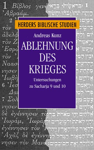 Ablehnung des Krieges: Untersuchungen zu Sacharja 9 und 10 (Herder's biblical studies) (German Edition) (9783451266652) by Kunz, Andreas