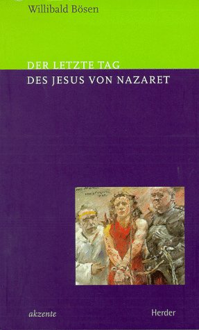 Der letzte Tag des Jesus von Nazaret - Bösen, Willibald