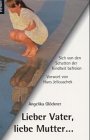 Lieber Vater, liebe Mutter . : Sich von den Schatten der Kindheit befreien. - Glöckner, Angelika