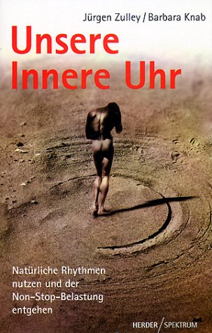 Unsere innere Uhr. Natürliche Rhythmen nutzen und der Non-Stop-Belastung entgehen.