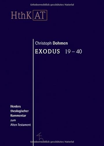Exodus 19-40 : Übersetzt und ausgelegt von Christoph Dohmen. (Reihe: HThK AT - Herders Theologischer Kommentar zum Alten Testament) - Dohmen, Christoph