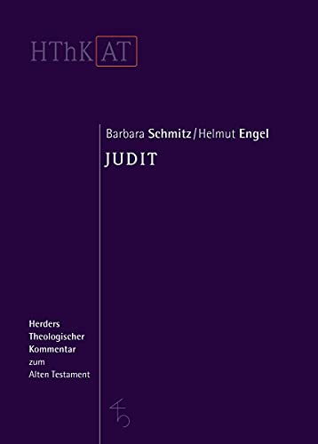 Judit : Übersetzt und ausgelegt von Barbara Schmitz/Helmut Engel. (Reihe: HThK AT - Herders Theologischer Kommentar zum Alten Testament) - Schmitz, Barbara; Engel, Helmut