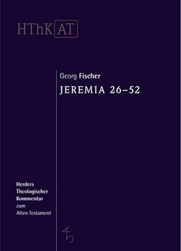 Jeremia 26-52 : Übersetzt und ausgelegt von Georg Fischer : (Reihe: HThK AT - Herders Theologischer Kommentar zum Alten Testament) - Fischer, Georg