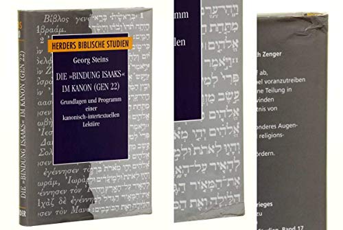 Die "Bindung Isaaks" im Kanon (Gen 22): Grundlagen und Programm einer kanonisch-intertextuellen LektuÌˆre : mit einer Spezialbibliographie zu Gen 22 (Herders biblische Studien) (German Edition) (9783451269165) by Steins, Georg