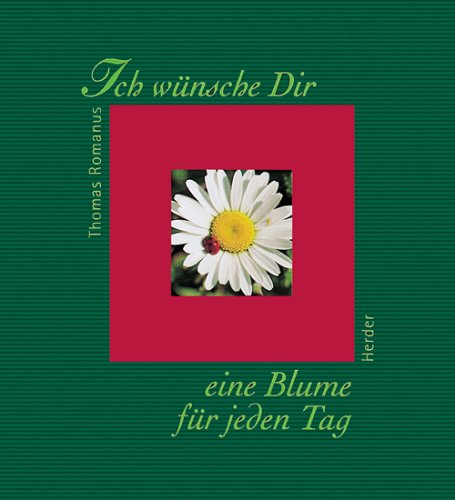 Ich wÃ¼nsche Dir eine Blume fÃ¼r jeden Tag. (9783451269387) by Romanus, Thomas; Ender, Klaus.