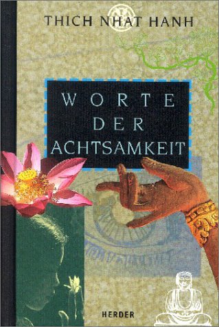 Worte der Achtsamkeit. Hrsg. v. Adelheid Meutes-Wilsing u. Judith Bossert. - Thich Nhat Hanh