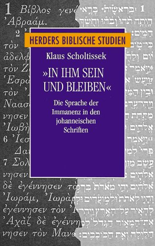 In ihm sein und bleiben: Die Sprache der Immanenz in den Johanneischen Schriften (Herder's biblical studies) (German Edition) (9783451270963) by Scholtissek, Klaus