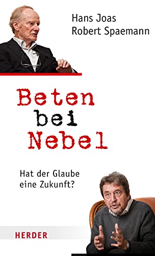 Imagen de archivo de Beten bei Nebel : hat der Glaube eine Zukunft?. Hans Joas und Robert Spaemann / In Beziehung stehende Ressource: ISBN: 9783451027352 a la venta por BBB-Internetbuchantiquariat