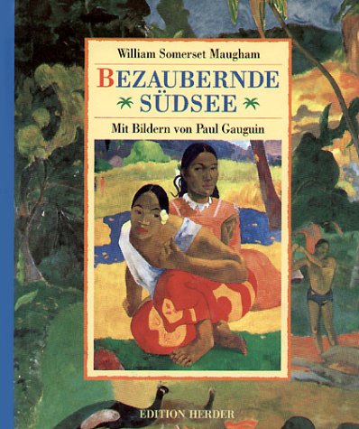 Bezaubernde Südsee William Somerset Maugham. Mit Bildern von Paul Gauguin - Maugham, William Somerset und William Somerset Maugham