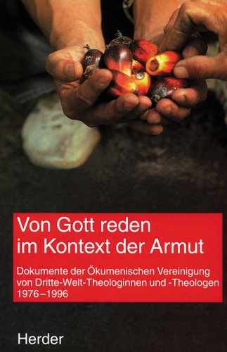 Von Gott reden im Kontext der Armut : Dokumente der Ökumenischen Vereinigung von Dritte-Welt-Theologen 1976 - 1996 Theologie der Dritten Welt ; Bd. 26