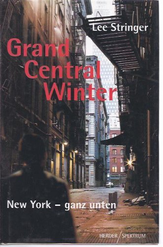 Grand Central Winter : New York - ganz unten / Lee Stringer. Aus dem Amerikan. von Kate Reiner - Stringer, Lee