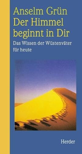 Der Himmel beginnt in dir : das Wissen der Wüstenväter für heute. - Grün, Anselm