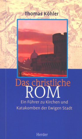 Beispielbild fr Das christliche Rom. Ein Fhrer zu Kirchen und Katakomben der Ewigen Stadt zum Verkauf von medimops