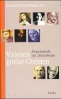 Visionen großer Christen. Zwischenrufe zur Zeitenwende. - Gemmingen, Eberhard von (Hrsg.)