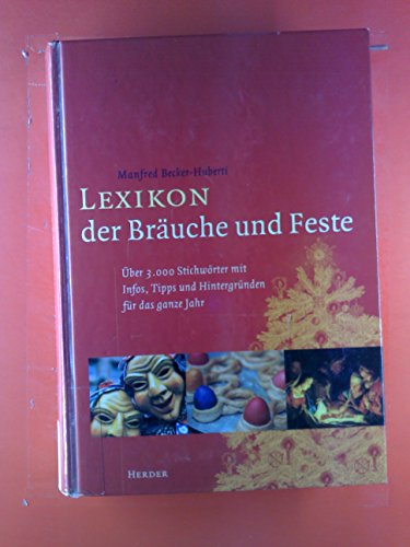 Lexikon der Bräuche und Feste. Über 3000 Stichwörter mit Infos, Tipps und Hintergründen für das ganze Jahr - Becker-Huberti, Manfred