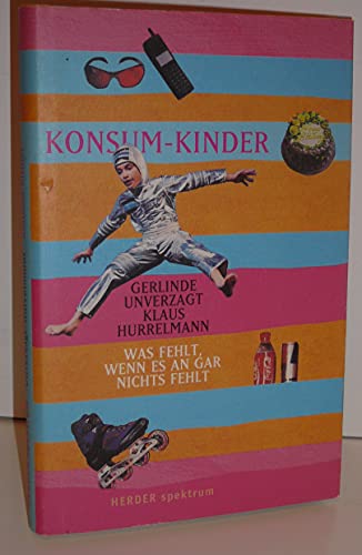 9783451275814: Konsum- Kinder. Was fehlt, wenn es an gar nichts fehlt.