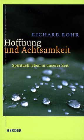 Hoffnung und Achtsamkeit. Spirituell leben in unserer Zeit. (9783451275845) by Rohr, Richard; Feister, John Bookser