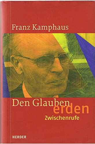 Stock image for Den Glauben erden : Zwischenrufe / Franz Kamphaus. Mit einer Einf. von Gotthard Fuchs for sale by Versandantiquariat Buchegger