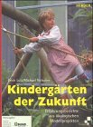 Kindergärten der Zukunft. Erfahrungsberichte aus ökologischen Modellprojekten.