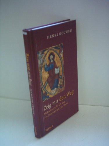 Zeig mir den Weg. Meditationen fÃ¼r alle Tage von Aschermittwoch bis Ostern. (9783451277405) by Nouwen, Henri J. M.