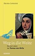 Stock image for Weg in die Weite. Die drei Leben der Teresa von Avila for sale by medimops