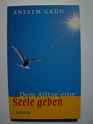 Dem Alltag eine Seele geben - A. Grün Sonderband / Anselm Grün. [Ausgew. und hrsg. von Ludger Hoh...