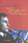 Maler zwischen Tag und Traum. Franz Marc. Eine Romanbiographie