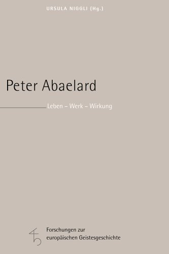 Peter Abaelard. Leben - Werk - Wirkung. Unter Mitarbeit von Hans-Wolfgang Krautz. (Forschungen zur europäischen Geistesgeschichte. Band 4) - Niggli, Ursula (Hrsg.)