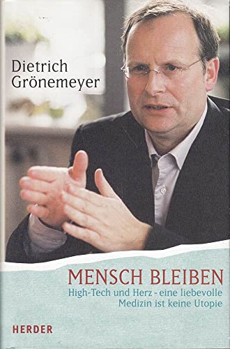 Mensch bleiben: High-Tech und Herz - eine liebevolle Medizin ist keine Utopie