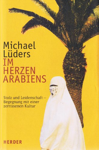 Stock image for Im Herzen Arabiens. Stolz und Leidenschaft - Begegnung mit einer zerissenen Kultur. for sale by Bildungsbuch