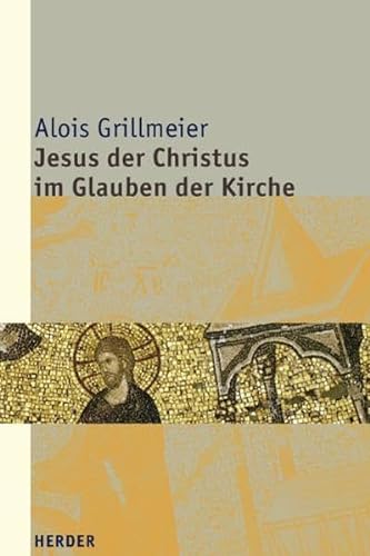 JESUS DER CHRISTUS IM GLAUBEN DER KIRCHE, BAND 1 Von Der Apostolischen Zeit Bis Zum Konzil Von Chalcedon (451) - Grillmeier, Alois