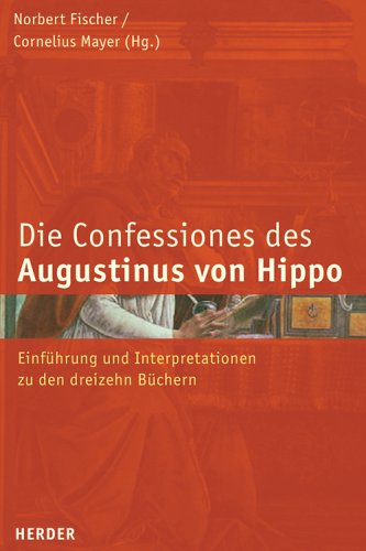 Beispielbild fr Die Confessiones des Augustinus von Hippo Einfhrung und Ingterpretationen zu den dreizehn Bchern Forschungen zur europischen Geistesgeschichte Religion Theologie Christentum Augustinus, Aurelius Augustinus von Hippo Bekenntnisse Augustinus Confessiones Religion Theologe Christen von Norbert Fischer und Cornelius Mayer zum Verkauf von BUCHSERVICE / ANTIQUARIAT Lars Lutzer