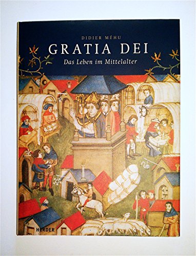 Stock image for Gratia Dei: Das Leben im Mittelalter for sale by Bernhard Kiewel Rare Books