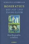 Beispielbild fr Bonifatius - mit Axt und Evangelium. Eine Biographie in Briefen. zum Verkauf von Bojara & Bojara-Kellinghaus OHG