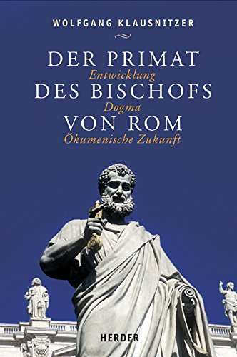 Beispielbild fr Der Primat des Bischofs von Rom: Entwicklung - Dogma - ?kumenische Zukunft zum Verkauf von Windows Booksellers