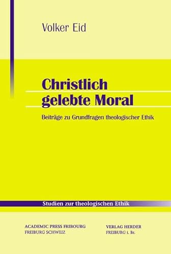Christlich gelebte Moral. Theologische und anthropologische Beiträge zur Theologischen Ethik - Eid, Volker