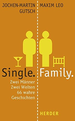 Single. Family. Zwei Männer. Zwei Welten. 66 wahre Geschichten [Gebundene Ausgabe] Jochen-Martin Gutsch (Autor), Maxim Leo (Autor) - Jochen-Martin Gutsch (Autor), Maxim Leo (Autor)