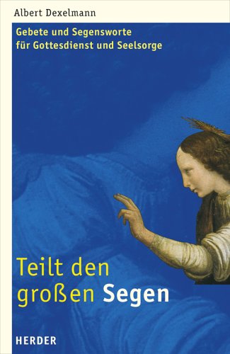 Stock image for Teilt den groen Segen : Gebete und Segensworte fr Gottesdienst und Seelsorge / Albert Dexelmann for sale by Versandantiquariat Buchegger