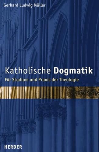 Katholische Dogmatik Für Studium und Praxis der Theologie - Müller, Gerhard Ludwig -