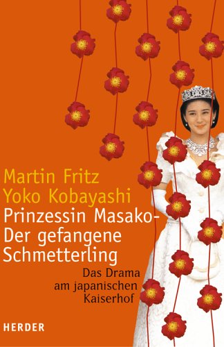 Prinzessin Masako. Der gefangene Schmetterling. Das Drama am japanischen Kaiserhof