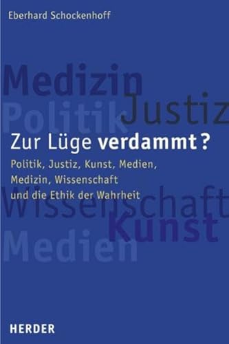 Zur Lüge verdammt? Politik, Justiz, Kunst, Medien, Medizin, Wissenschaft und die Ethik der Wahrheit. - Schockenhoff, Eberhard