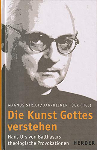 Beispielbild fr Die Kunst Gottes verstehen: Hans Urs von Balthasars theologische Provokationen zum Verkauf von medimops